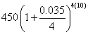 450(1+0.035/4)^(4*10)