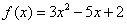 f(x) = 3x^2-5x+2