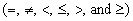 (equals, not equals, less than, less than or equal to, greater than, and greater than or equal to)