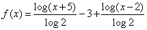 f(x) = log(x+5)/log2-3+log(x-2)/log2