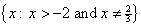 {x: x > -2 and x is not equal to 2/3}