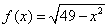 f(x)=sqrt(49-x^2)