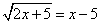 sqrt(2x+5) = x-5