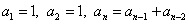 a(subscript 1) = 1, a(subscript 2) = 1, a(subscript n) = a(subscript n-1)+a(subscript n-2)