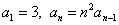 a(subscript 1) = 3, a(subscript n) = n^2*a(subscript n-1)