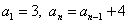 a(subscript 1) = 3, a(subscript n) = a(subscript n-1)+4