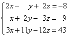 2x-y+2z = -8; x+2y-3z = 9; 3x+11y-12z = 43