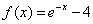 f(x) = e^(-x)-4