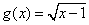 g(x) = sqrt(x-1)