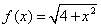 f(x) = sqrt(4+x^2)