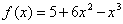 f(x) = 5+6x^2-x^3