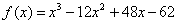 f(x) = x^3-12x^2+48x-62