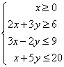 x >= 0, 2x+3y >= 6, 3x-2y <= 9, x+5y <= 20