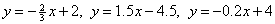 y = -(2/3)x+2, y = 1.5x-4.5, y = -0.2x+4