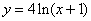 y = 4ln(x+1)