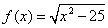 f(x) = sqrt(x^2-25)