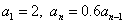 a(subscript 1) = 2, a(subscript n) = 0.6*a(subscript n-1)