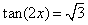 tan(2x) = sqrt(3)