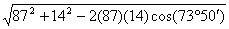 sqrt(87^2+14^2-2(87)(14)cos(73deg50min))