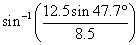 arcsin(12.5sin(47.7deg)/8.5)