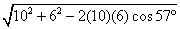 sqrt(10^2+6^2-2(10)(6)cos(57deg))